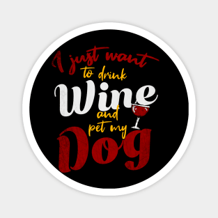 I Just Want To Drink Wine And Pet My DOG Magnet